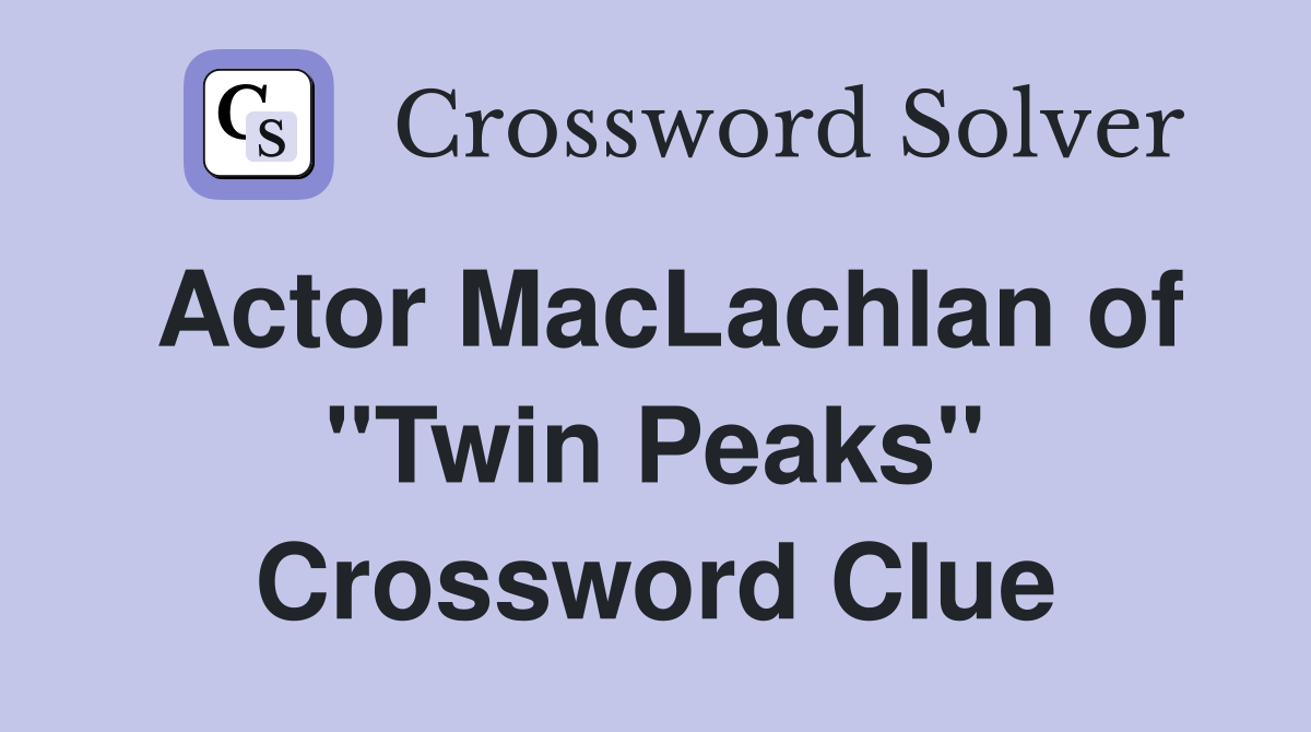 Actor MacLachlan of "Twin Peaks" Crossword Clue