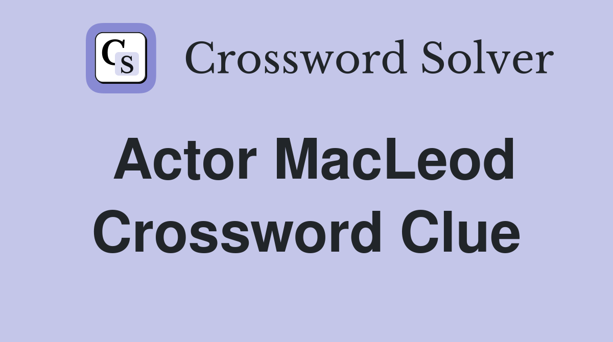 Actor MacLeod Crossword Clue