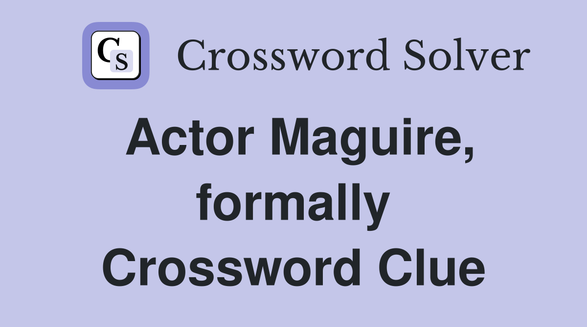 Actor Maguire, formally Crossword Clue