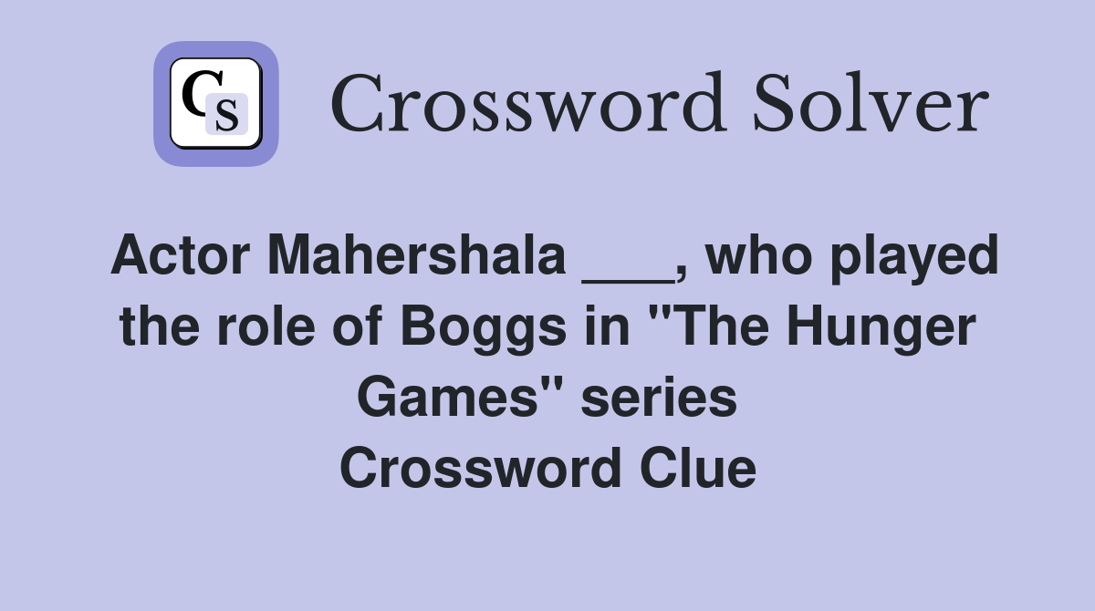Actor Mahershala ___, who played the role of Boggs in "The Hunger Games" series Crossword Clue