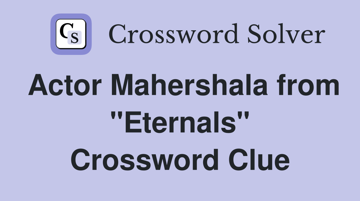Actor Mahershala from "Eternals" Crossword Clue