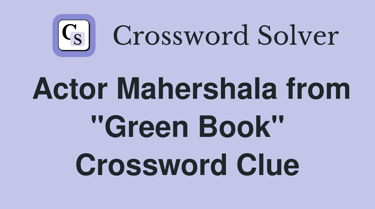 Actor Mahershala from "Green Book" Crossword Clue