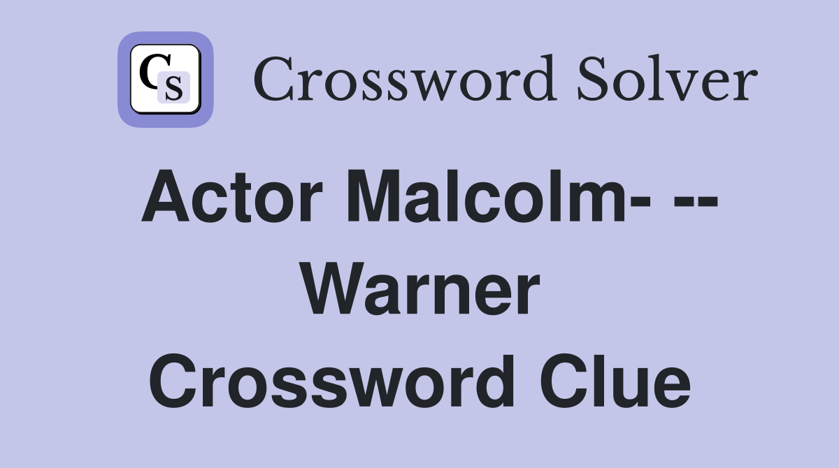 Actor Malcolm- -- Warner Crossword Clue
