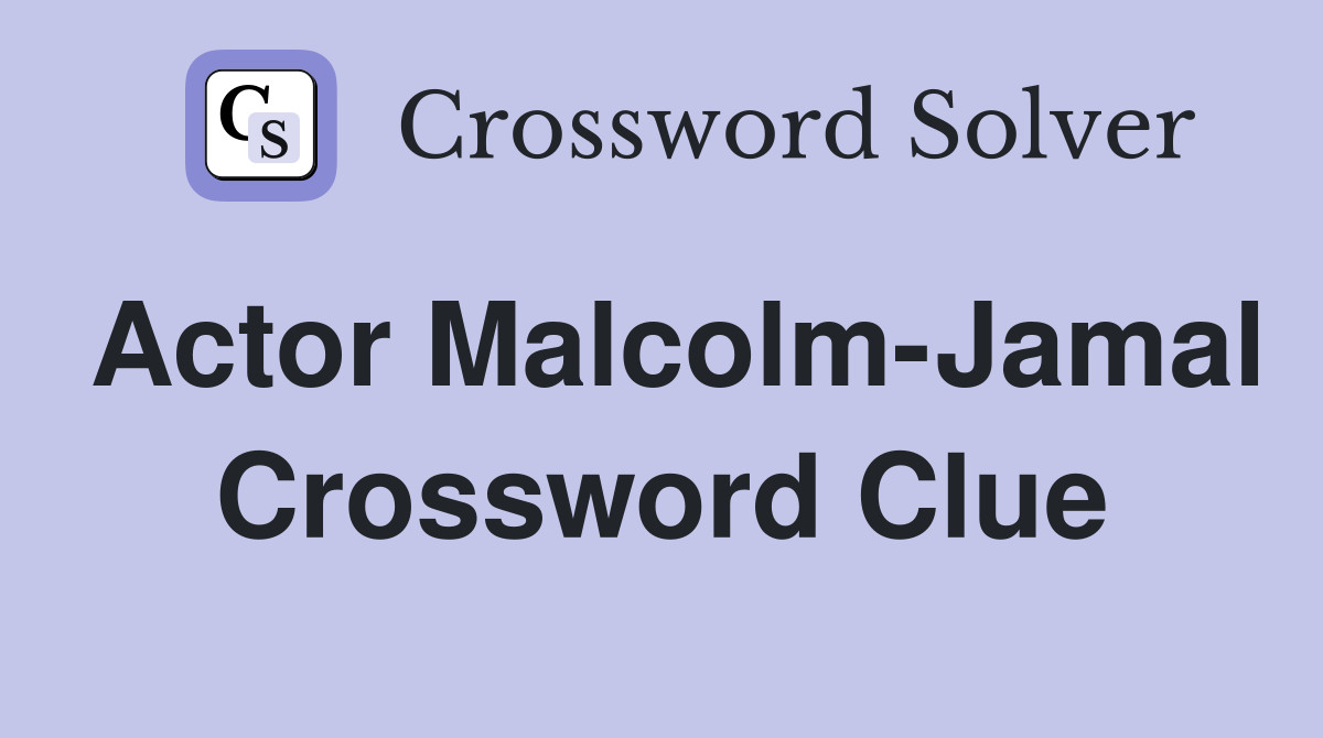 Actor Malcolm-Jamal Crossword Clue