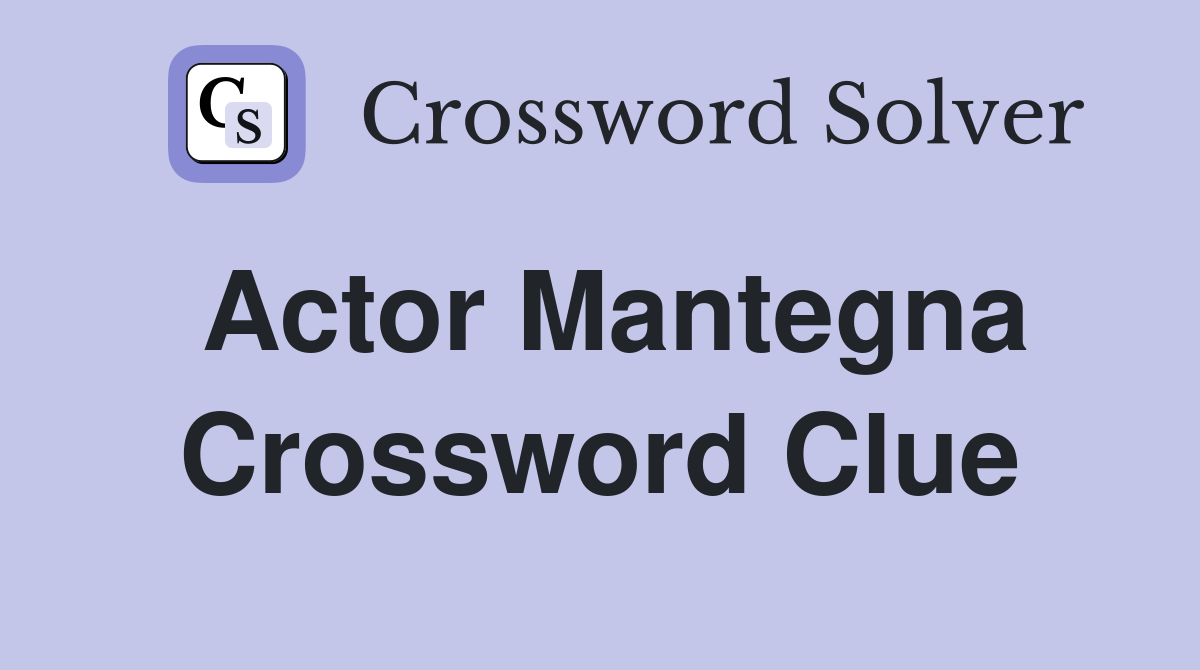 Actor Mantegna Crossword Clue