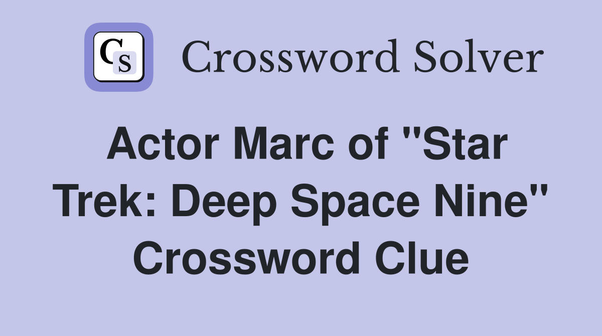 Actor Marc of "Star Trek: Deep Space Nine" Crossword Clue