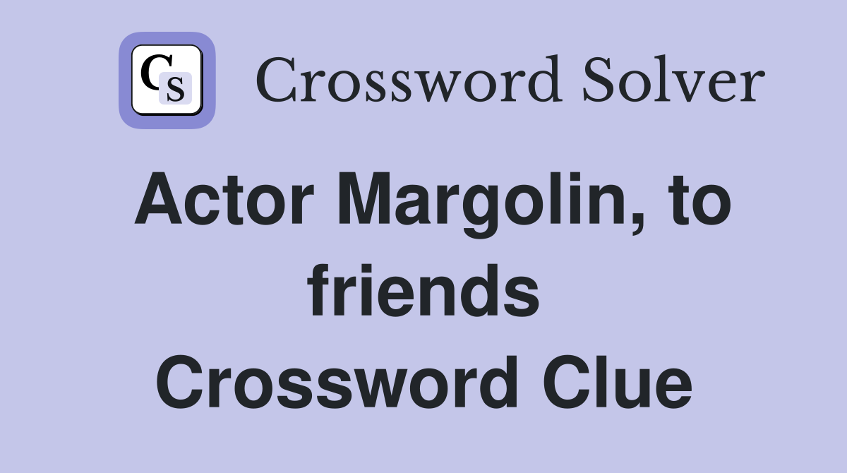 Actor Margolin, to friends Crossword Clue