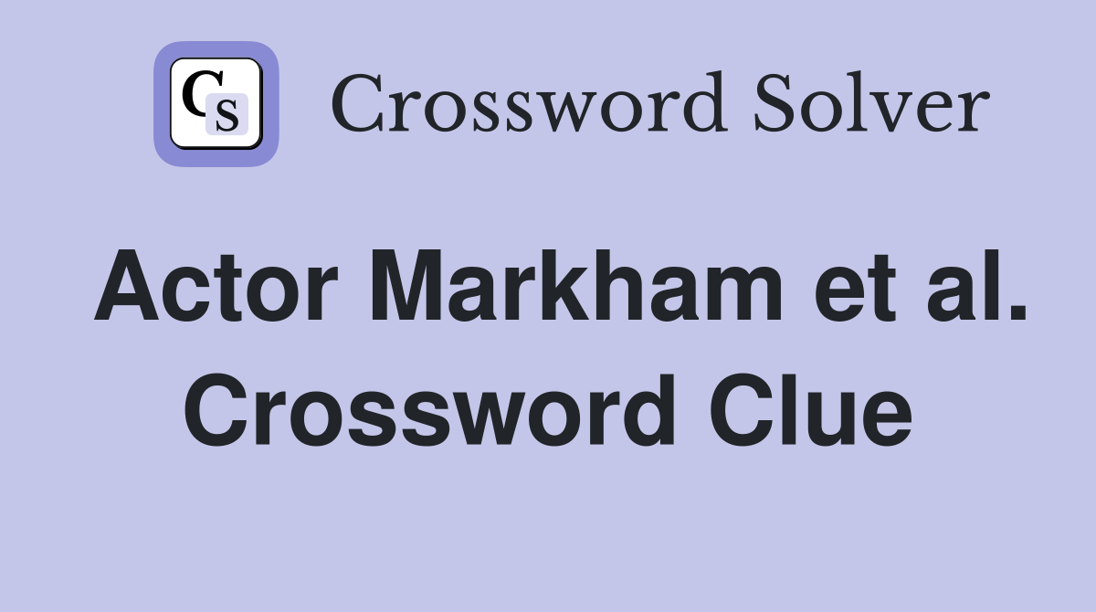 Actor Markham et al. Crossword Clue