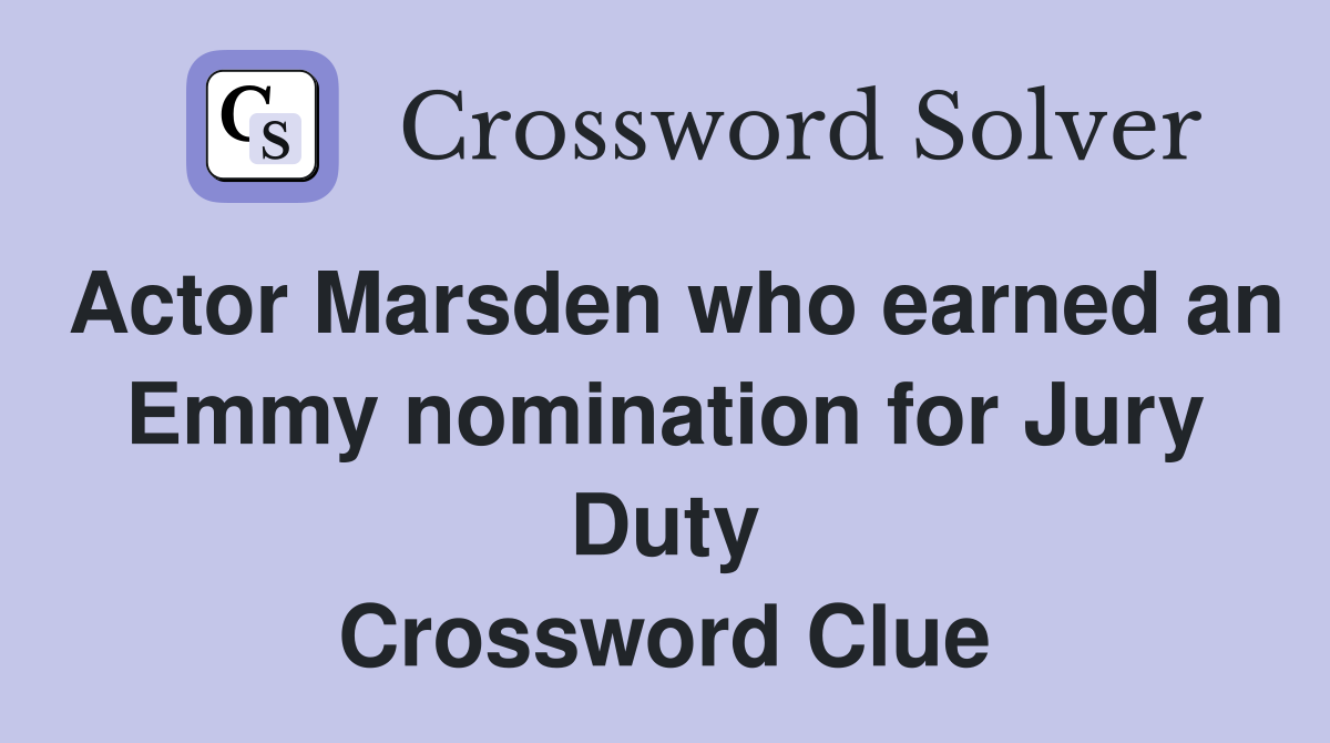 Actor Marsden who earned an Emmy nomination for Jury Duty Crossword Clue