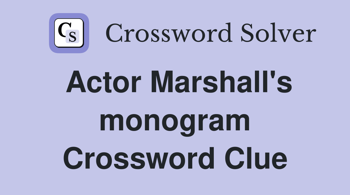 Actor Marshall's monogram Crossword Clue