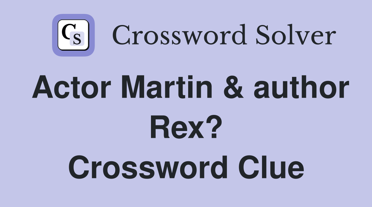 Actor Martin & author Rex? Crossword Clue