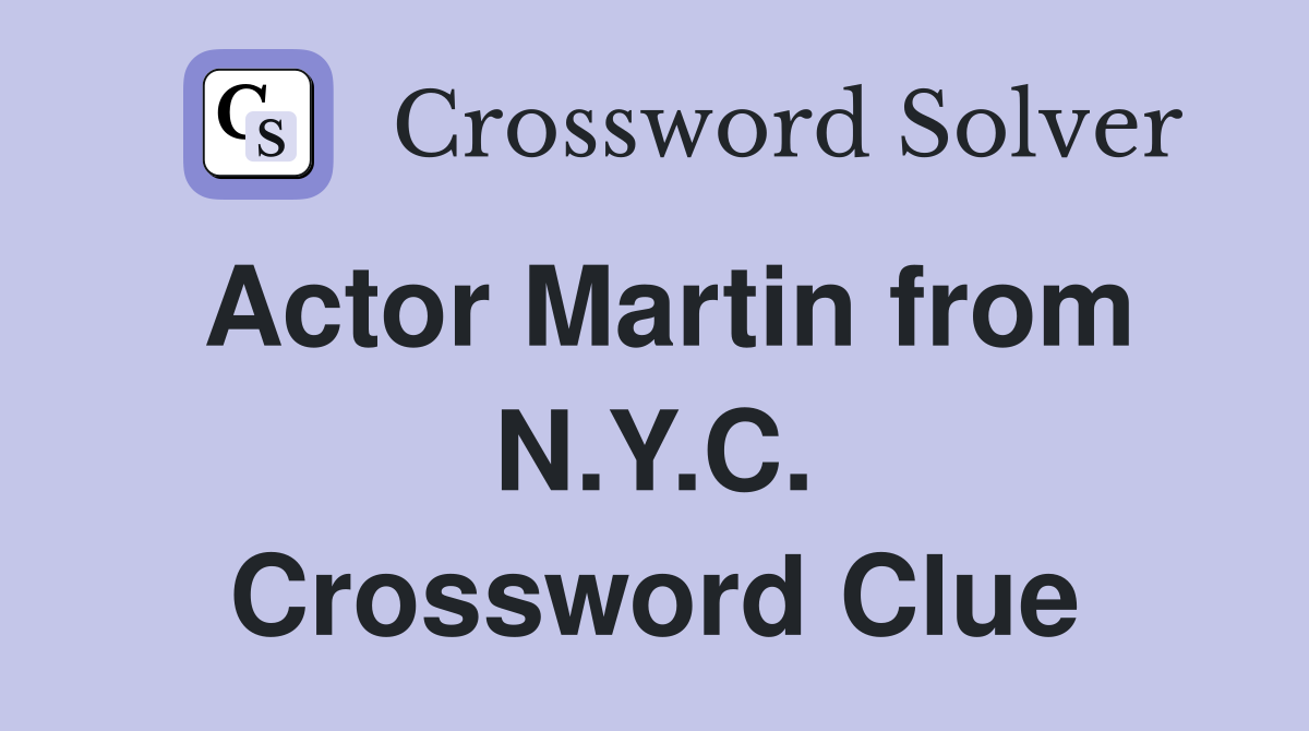 Actor Martin from N.Y.C. Crossword Clue