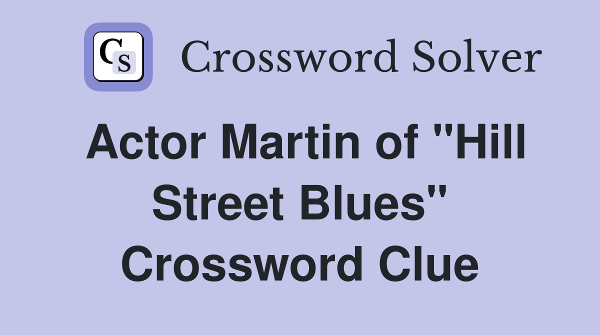Actor Martin of "Hill Street Blues" Crossword Clue