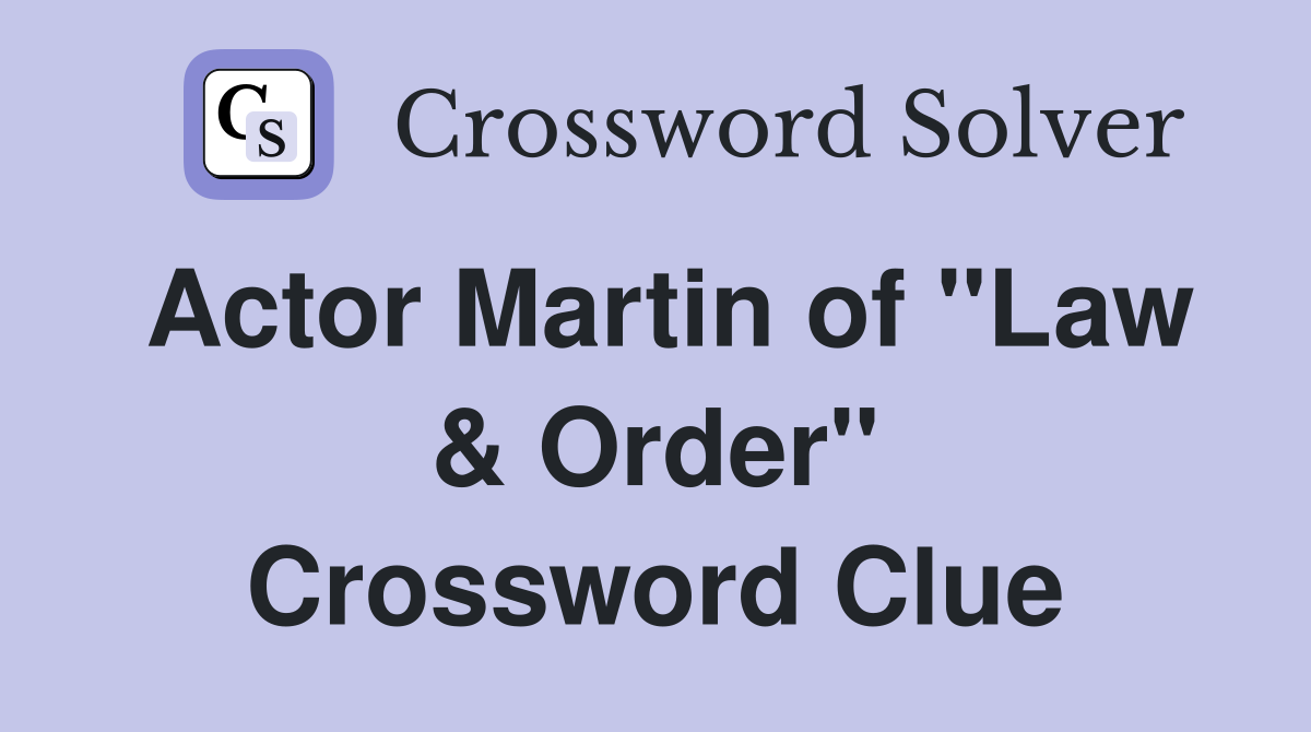 Actor Martin of "Law & Order" Crossword Clue