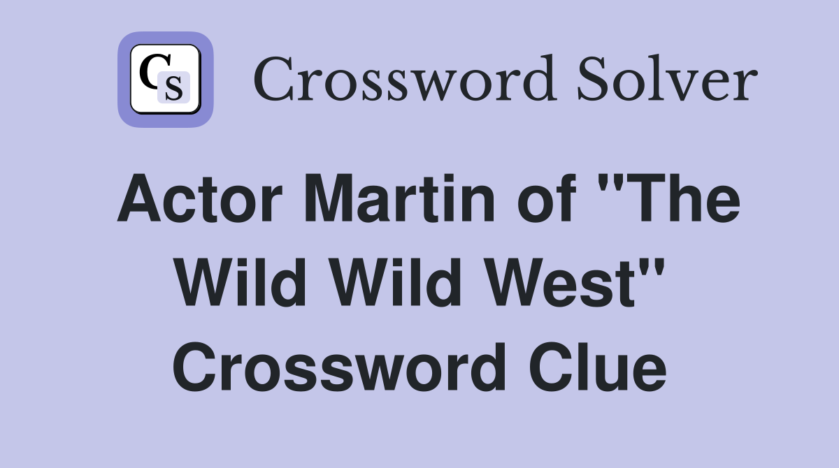 Actor Martin of "The Wild Wild West" Crossword Clue