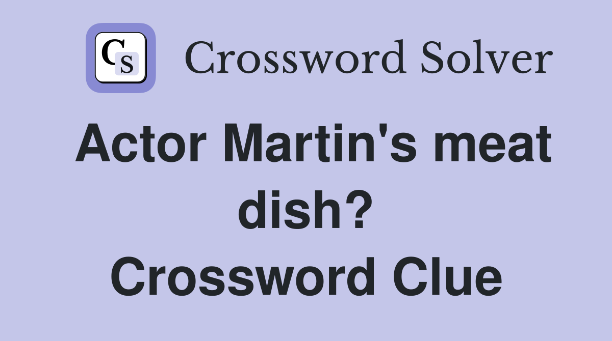 Actor Martin's meat dish? Crossword Clue