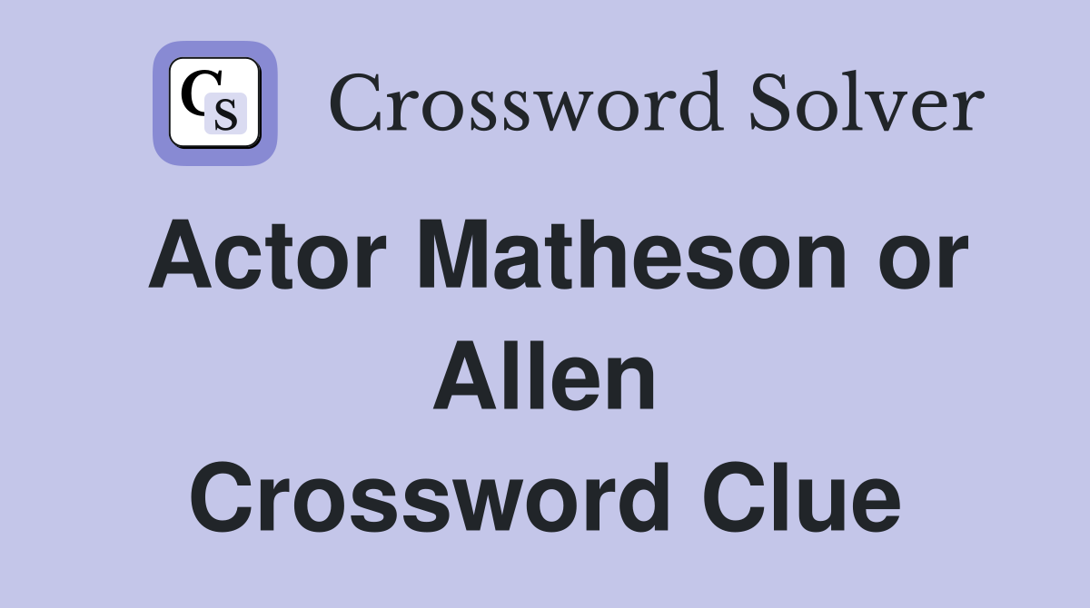 Actor Matheson or Allen Crossword Clue
