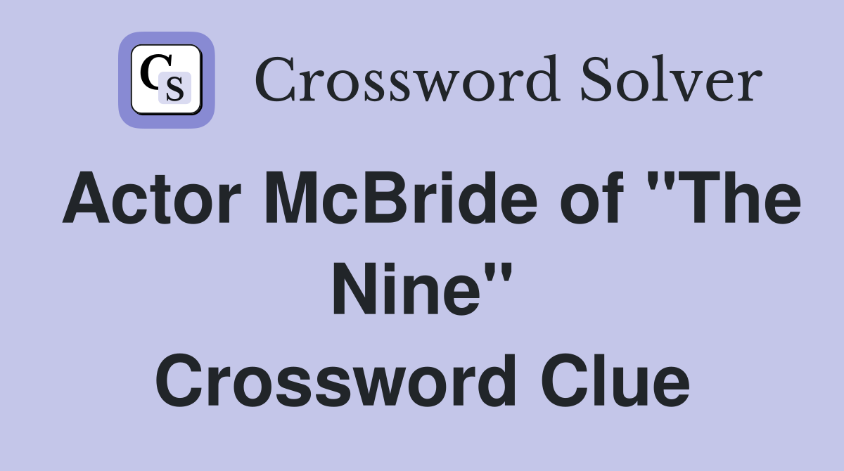 Actor McBride of "The Nine" Crossword Clue