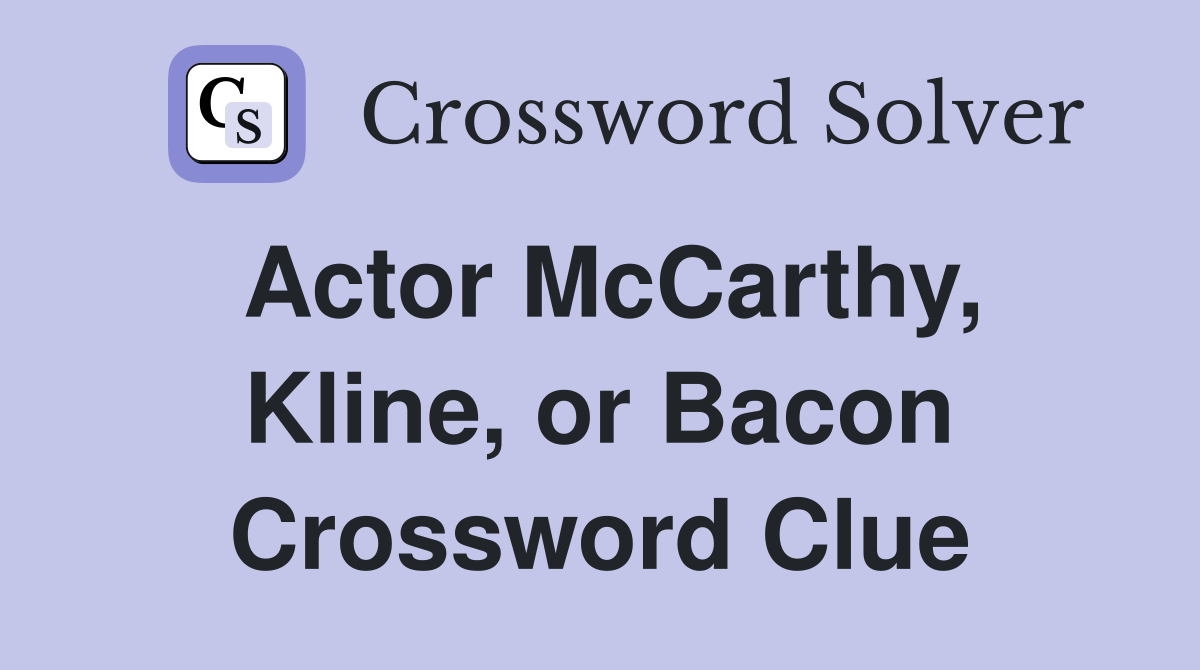Actor McCarthy, Kline, or Bacon Crossword Clue
