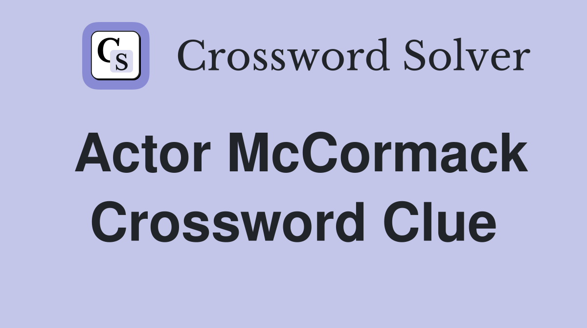 Actor McCormack Crossword Clue