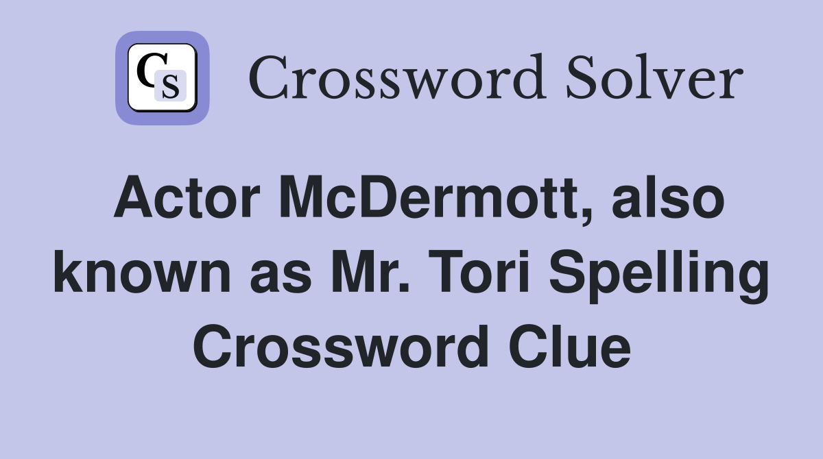 Actor McDermott, also known as Mr. Tori Spelling Crossword Clue