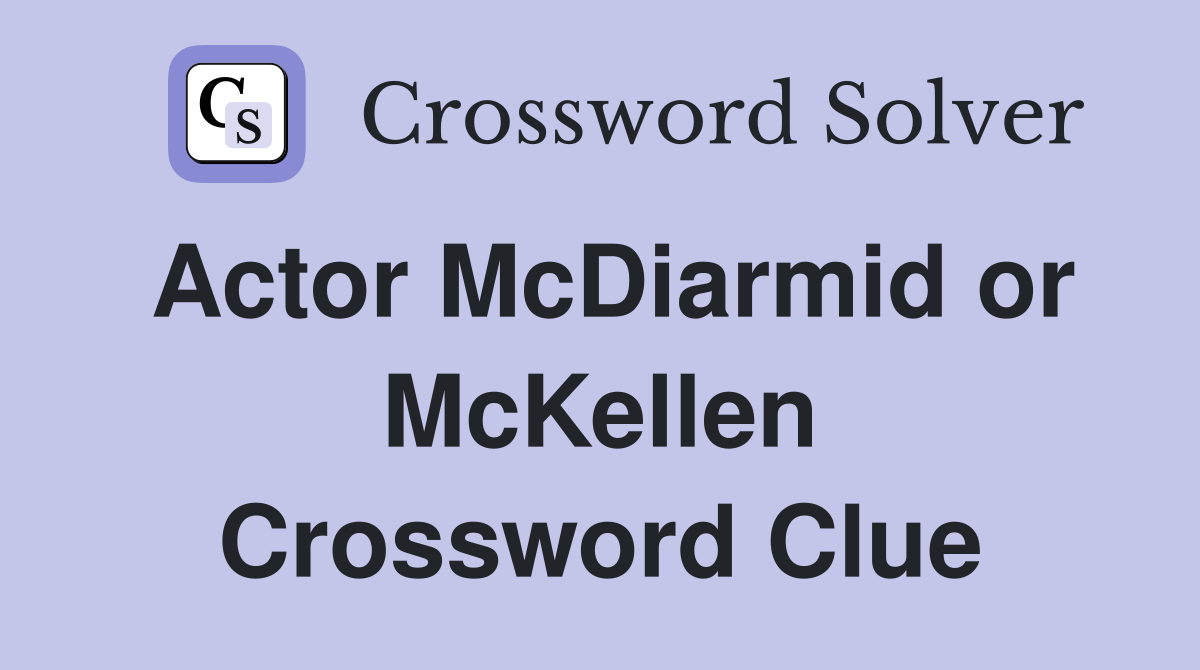 Actor McDiarmid or McKellen Crossword Clue