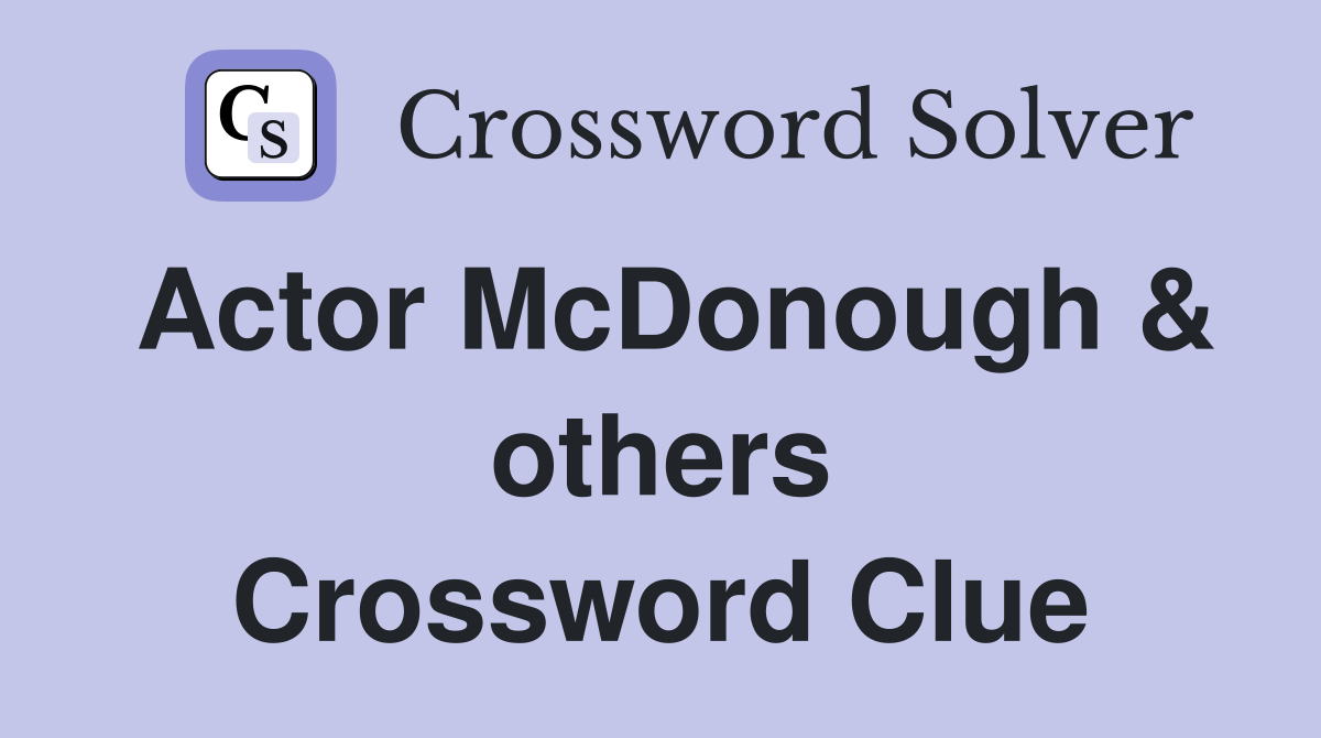 Actor McDonough & others Crossword Clue