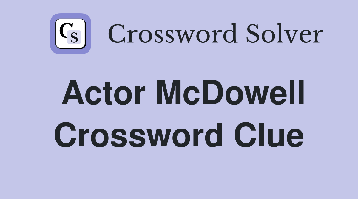 Actor McDowell Crossword Clue