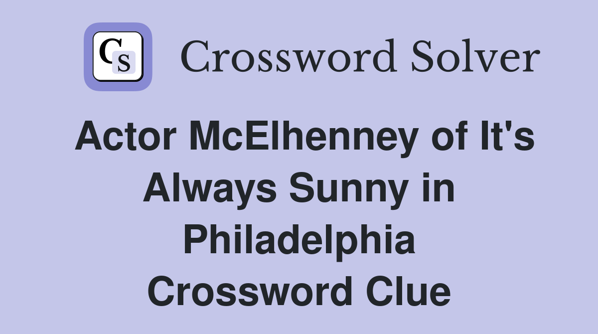 Actor McElhenney of It's Always Sunny in Philadelphia Crossword Clue