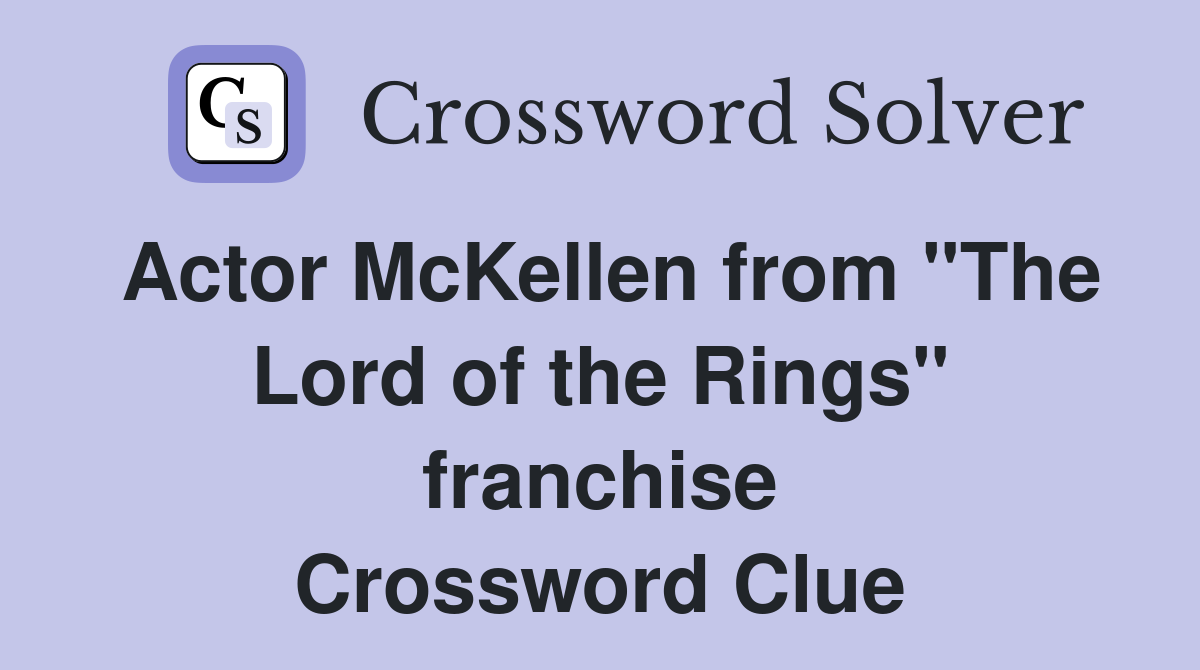 Actor McKellen from "The Lord of the Rings" franchise Crossword Clue