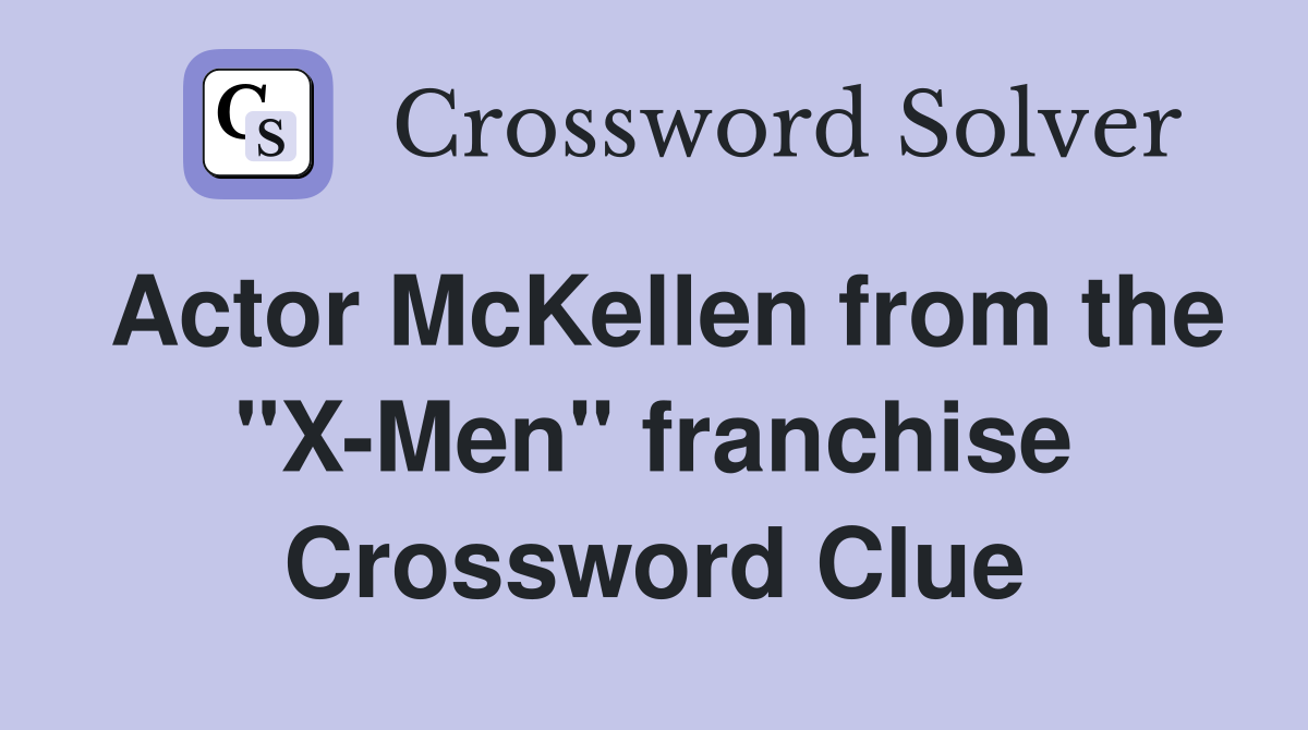 Actor McKellen from the "X-Men" franchise Crossword Clue