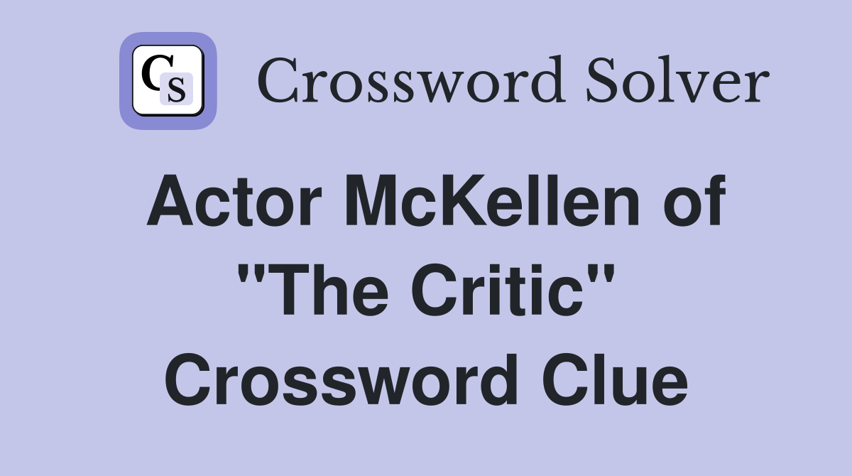 Actor McKellen of "The Critic" Crossword Clue
