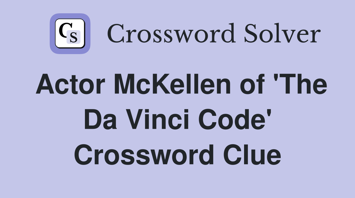 Actor McKellen of 'The Da Vinci Code' Crossword Clue