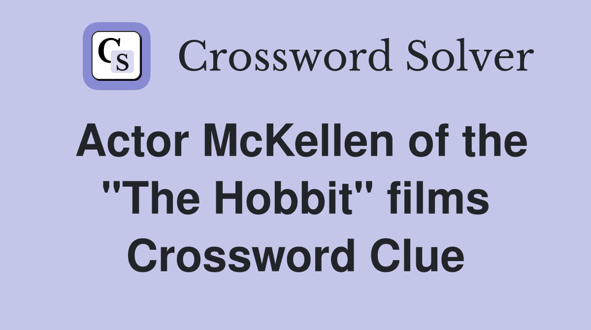 Actor McKellen of the "The Hobbit" films Crossword Clue