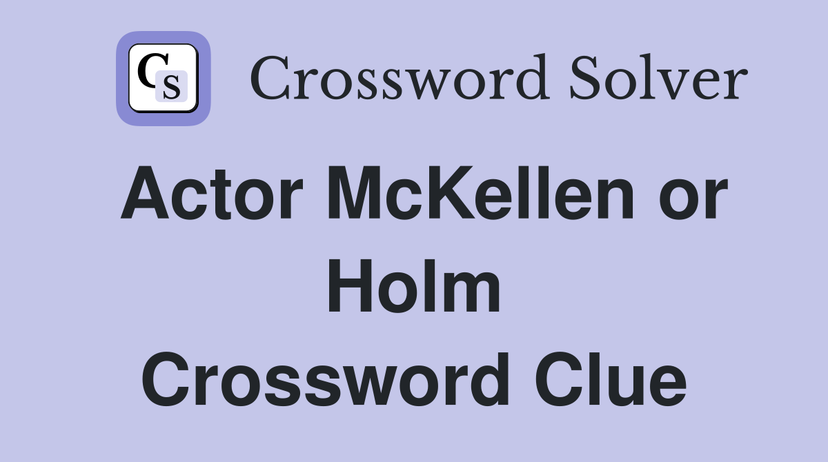 Actor McKellen or Holm Crossword Clue