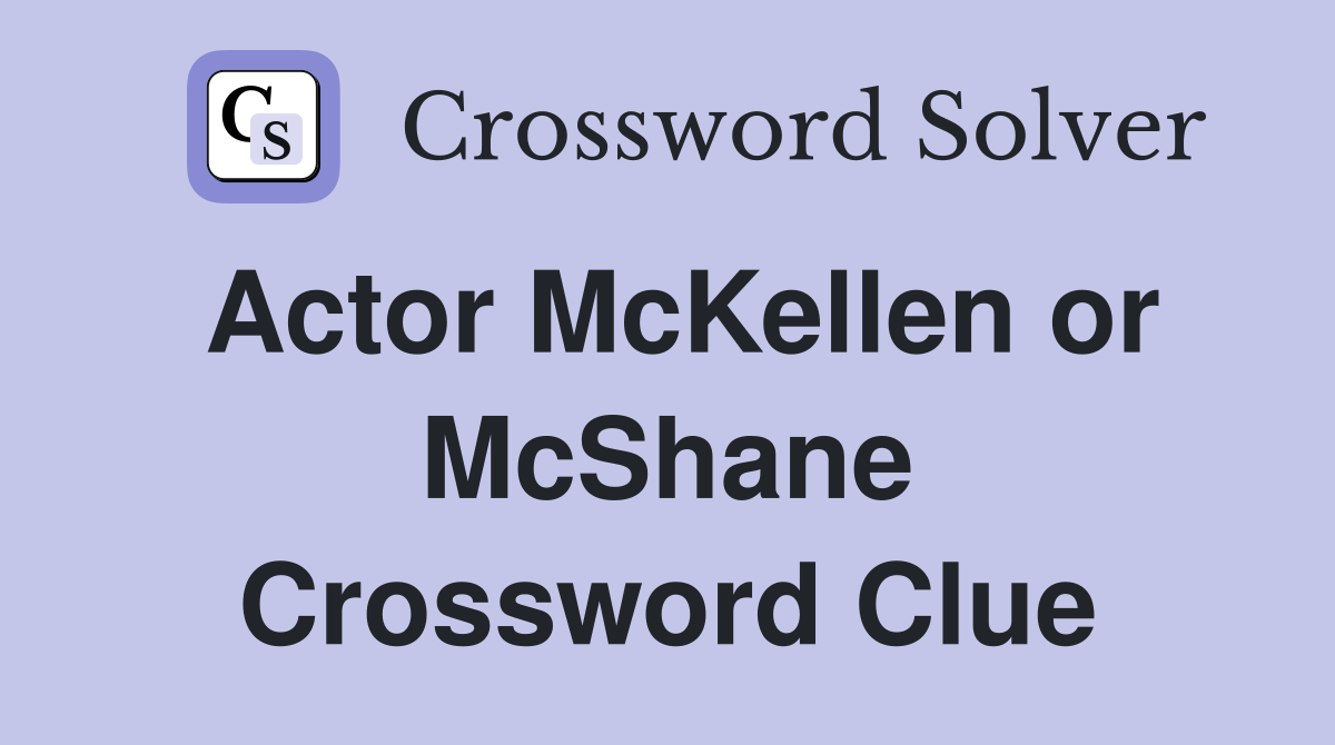 Actor McKellen or McShane Crossword Clue
