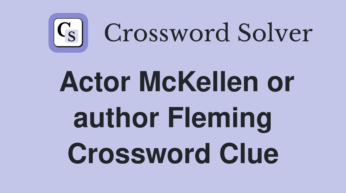 Actor McKellen or author Fleming Crossword Clue