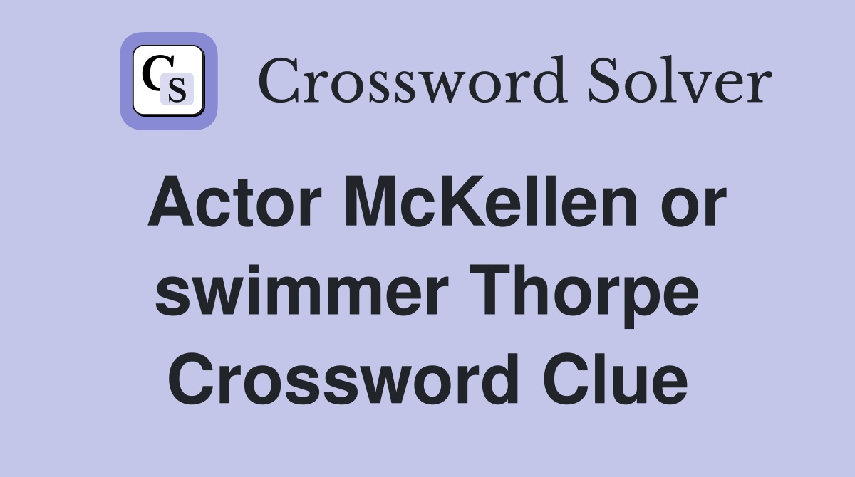 Actor McKellen or swimmer Thorpe Crossword Clue
