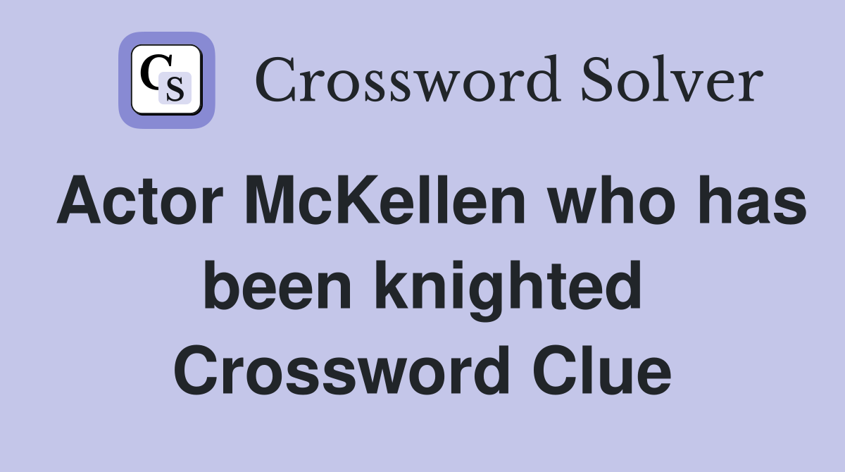 Actor McKellen who has been knighted Crossword Clue