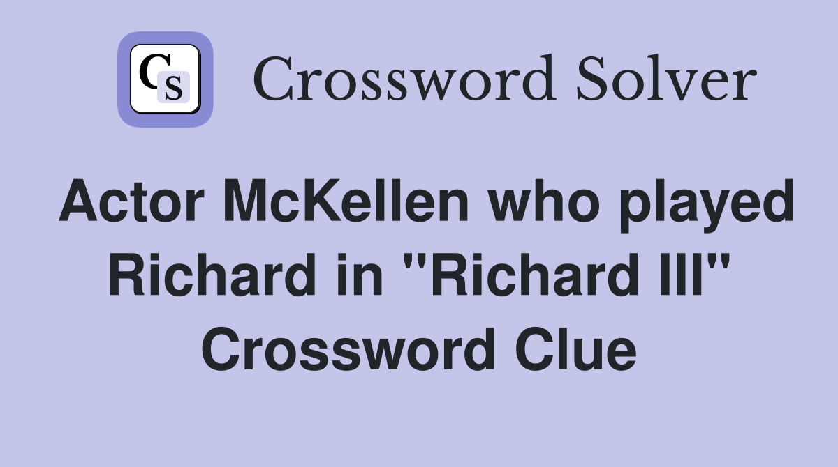 Actor McKellen who played Richard in "Richard III" Crossword Clue