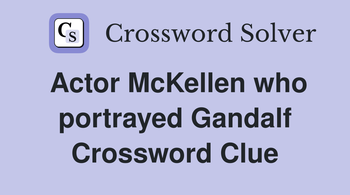 Actor McKellen who portrayed Gandalf Crossword Clue