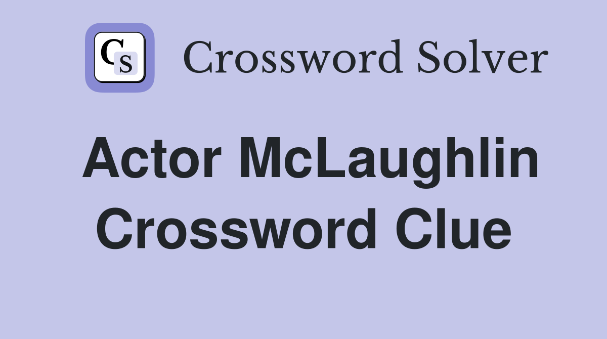 Actor McLaughlin Crossword Clue