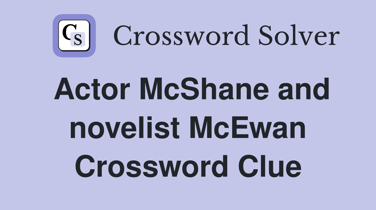 Actor McShane and novelist McEwan Crossword Clue