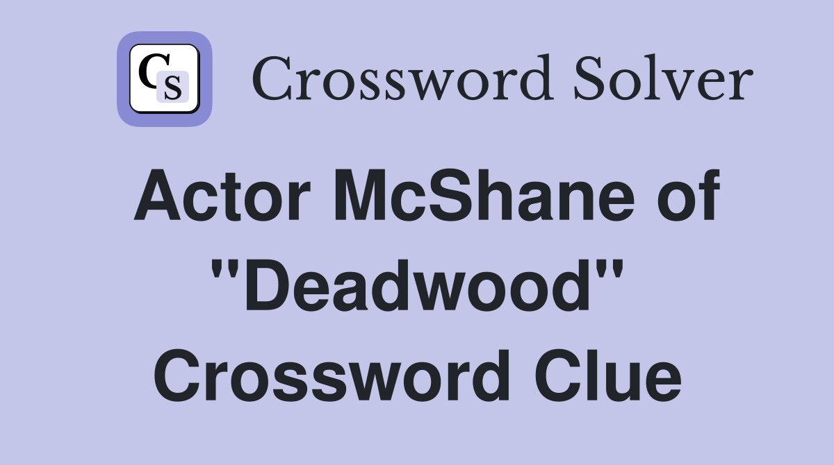 Actor McShane of "Deadwood" Crossword Clue