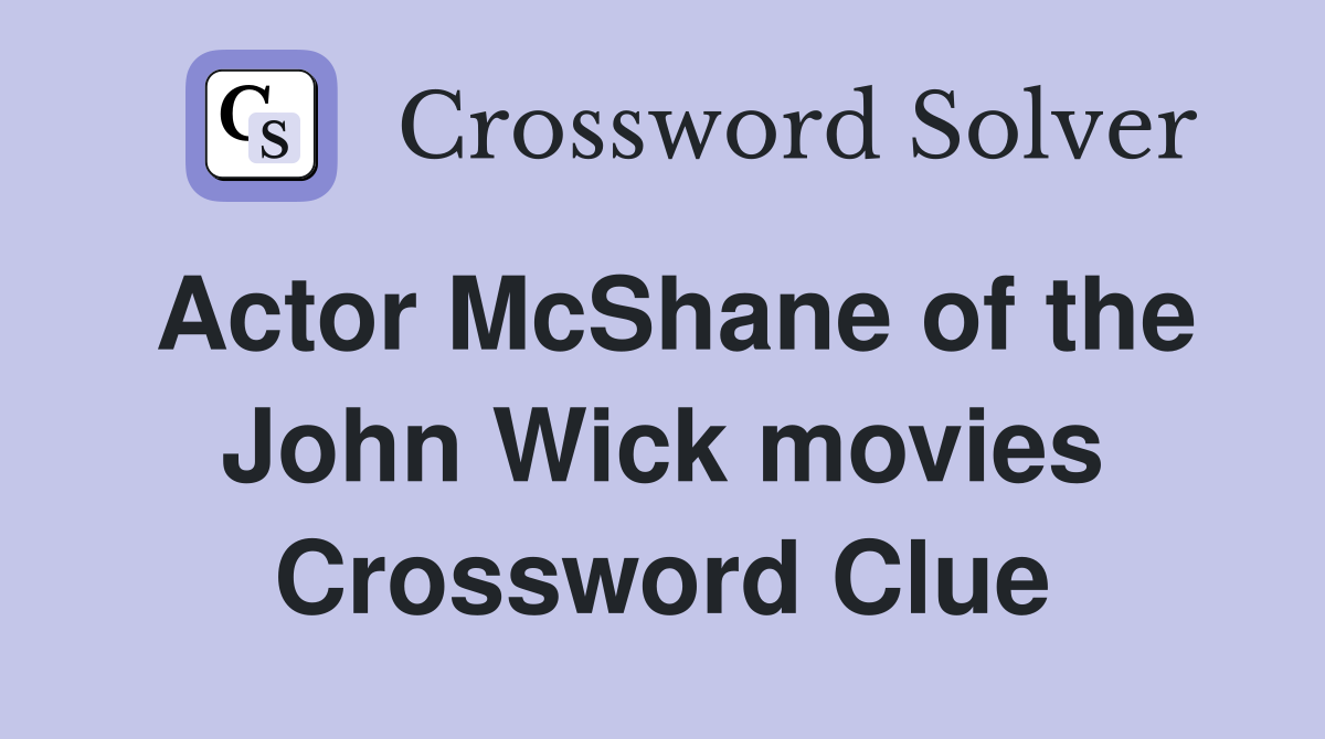 Actor McShane of the John Wick movies Crossword Clue