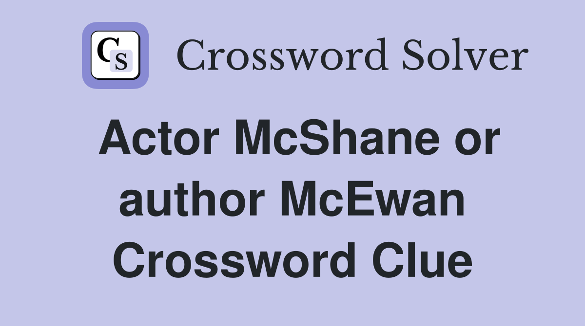 Actor McShane or author McEwan Crossword Clue