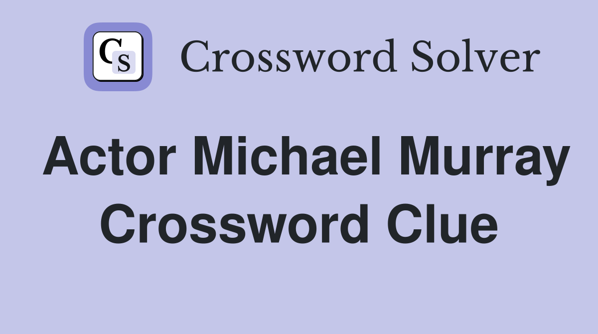 Actor Michael Murray Crossword Clue