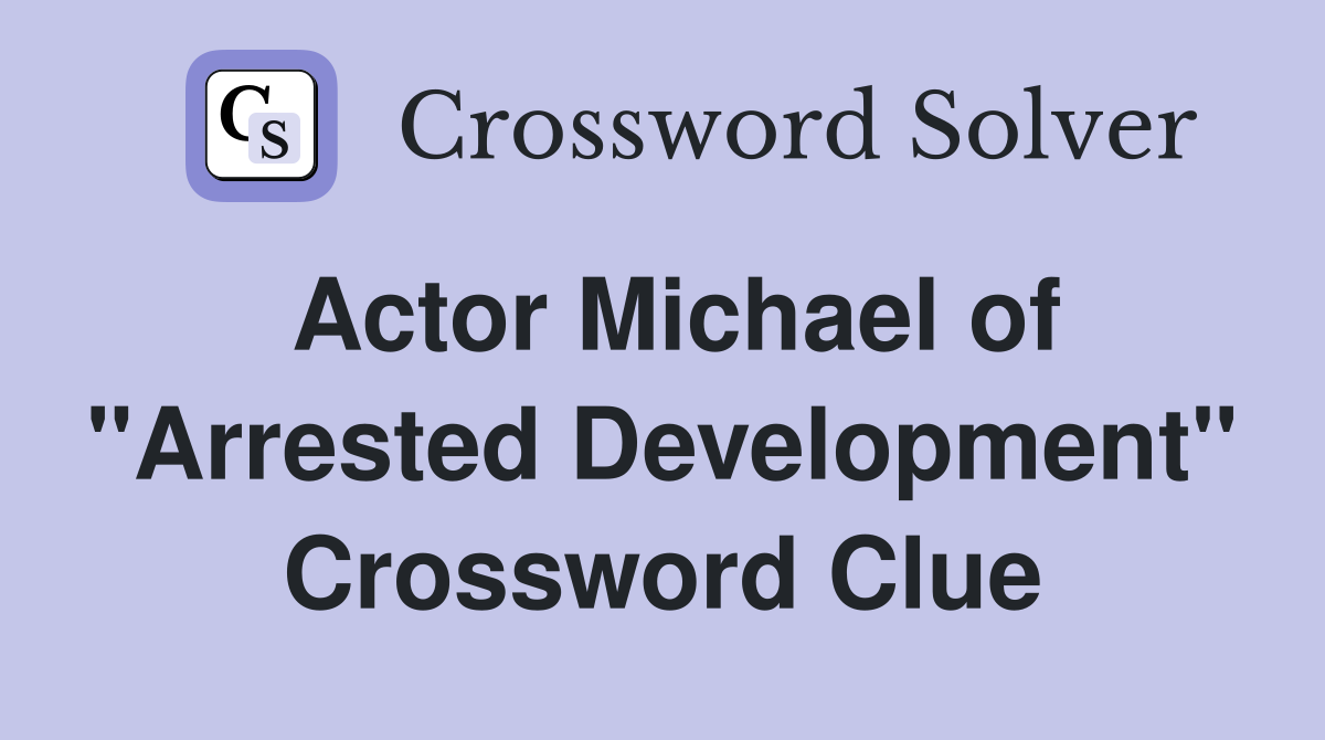 Actor Michael of "Arrested Development" Crossword Clue