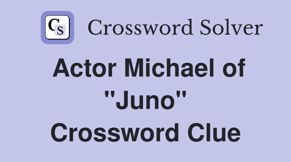 Actor Michael of quot Juno quot Crossword Clue Answers Crossword Solver