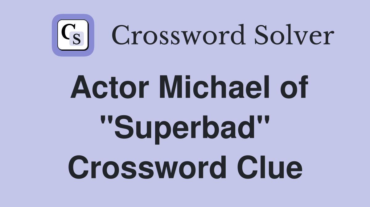 Actor Michael of "Superbad" Crossword Clue